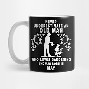 Never underestimate an old man who loves gardening and was born in May Mug